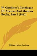 w. gardiner's catalogue of ancient and modern books, part 1 (1812)