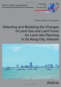 Detecting and Modeling the Changes of Land use and Land Cover for Land use Planning in da Nang City, Vietnam (Erdsicht - Einblicke in Geographische und Geoinformationstechnische Arbeitsweisen) (en Inglés)