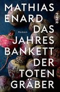Das Jahresbankett der Totengräber: Roman | Prix Goncourt Preisträger (in German)