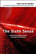 The Sixth Sense: Accelerating Organizational Learning With Scenarios (en Inglés)