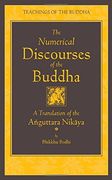 The Numerical Discourses of the Buddha: A Complete Translation of the Anguttara Nikaya (Teachings of the Buddha) 