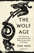 The Wolf Age: The Vikings, the Anglo-Saxons and the Battle for the North sea Empire (en Inglés)