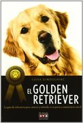 Golden Retriever la Guia de Referencia Para Conocer y e  Ntender a su Perro y Comunicarse co