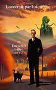 Lovecraft par lui-même: ou Lovecraft maître de vie (in French)