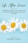 Life After Kevin: A Mother's Search for Peace and the Golden Retrievers That led the way (en Inglés)