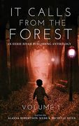 It Calls From the Forest: An Anthology of Terrifying Tales From the Woods Volume 1 (en Inglés)