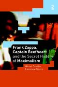 frank zappa, captain beefheart and the secret history of maximalism (en Inglés)