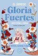 El Libro de Gloria Fuertes Para Niñas y Niños. Versos, Cuentos y Vida
