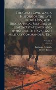 The Great Civil War, a History of the Late Rebellion, With Biographical Sketches of Leading Statesmen and Distinguished Naval and Military Commanders, Etc; Volume 2
