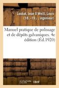 Manuel Pratique de Polissage Et de Dépôts Galvaniques. 4e Édition (en Francés)