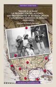 "Salvar a la raza": la prohibición del alcohol, los protestantes de Estados Unidos y los revolucionarios de México (1916-1933)