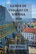 Guida Di Viaggio Di Vienna 2024: Il vostro passaporto per l'eleganza, la cultura e gli splendori culinari - Esplorate con stile la capitale dell'Austr (en Italiano)
