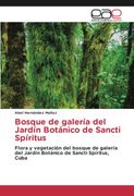 Bosque de Galería del Jardín Botánico de Sancti Spíritus: Flora y Vegetación del Bosque de Galería del Jardín Botánico de Sancti Spíritus, Cuba