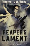 Reaper's Lament: Aviation Stories by Pilots Who Should Be Dead (en Inglés)