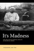 It's Madness: The Politics of Mental Health in Colonial Korea 
