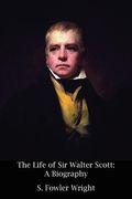 the life of sir walter scott: a biography