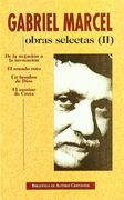 Obras Selectas de Gabriel Marcel. Ii: De la Negación a la Invocación. El Mundo Roto. Un Hombre de Dios. El Camino de Creta