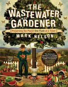 The Wastewater Gardener: Preserving the Planet One Flush at a Time (en Inglés)