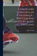 Carlos and Conchita in Guatemala / Written and Illustrated by Alida Vreeland (en Inglés)