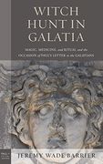 Witch Hunt in Galatia: Magic, Medicine, and Ritual and the Occasion of Paul'S Letter to the Galatians (Paul in Critical Contexts) (en Inglés)