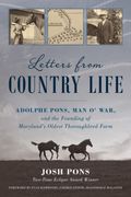 Letters from Country Life: Adolphe Pons, Man O' War, and the Founding of Maryland's Oldest Thoroughbred Farm (en Inglés)