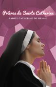 Prières de Sainte Catherine (en Francés)