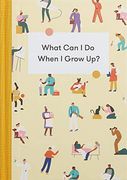 What can i do When i Grow Up? A Young Person'S Guide to Careers, Money – and the Future 
