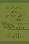 the power of praying for your adult children book of prayers