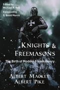 Knights & Freemasons: The Birth of Modern Freemasonry (en Inglés)