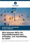 Wie können MFIs ihr Geschäftsmodell neu erfinden, um nachhaltig zu sein? (en Alemán)