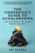The Underdog's Guide to Scholarships: Get Big Money for Your Dream College (en Inglés)