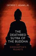 The Deathbed Sutra of the Buddha: Or Siddhartha's Regrets (en Inglés)