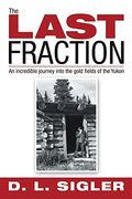 The Last Fraction: An Incredible Journey Into the Gold Fields of the Yukon (en Inglés)