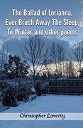 The Ballad of Lorianna, Ever Brush Away the Sleep, to Winter and Other Poems 