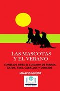Las Mascotas y el Verano: Consejos Para el Cuidado de Perros, Gatos, Pájaros, Caballos y Conejos Durante el Verano.