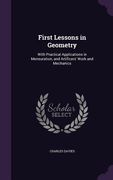 First Lessons in Geometry: With Practical Applications in Mensuration, and Artificers' Work and Mechanics (en Inglés)