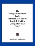 the young servant's own book: intended as a present for girls on first going into service (1883)