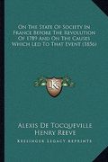 on the state of society in france before the revolution of 1789 and on the causes which led to that event (1856) (en Inglés)