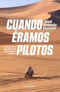 Cuando Éramos Pilotos: Historia de los Españoles que Sobrevivieron al Dakar (in Spanish)
