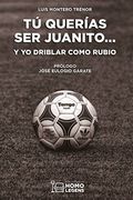 Tú querías ser Juanito... y yo driblar como Rubio