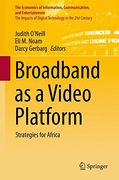 Broadband as a Video Platform: Strategies for Africa (The Economics of Information, Communication, and Entertainment) 