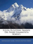 Scelta Di Lettere Erudite del Padre Giambatista Roberti (en Italiano)