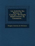 Les Interets Des Nations de L'Europe, Developes Relativement Au Commerce... (French Edition)