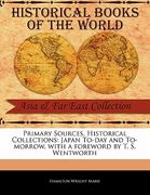 primary sources, historical collections: japan to-day and to-morrow, with a foreword by t. s. wentworth (en Inglés)