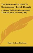 the relation of st. paul to contemporary jewish thought: an essay to which was awarded the kaye prize for 1899 (1900) (en Inglés)