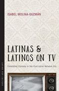 Latinas and Latinos on TV : Colorblind Comedy in the Post-Racial Network Era 