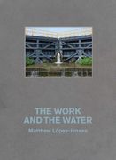 Matthew López-Jensen: The Work and the Water: Labor and Landscapes Along the Erie Canal (en Inglés)