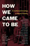 How We Came to Be. An Intellectual Genealogy of Chicano Scholars (en Inglés)
