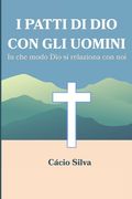 I Patti di Dio con gli uomini: In che modo Dio si relaziona con noi (in Italian)