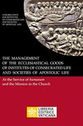 The Management of the Ecclesiastical Goods of Institutes of Consecrated Life and Societies of Apostolic Life. At the Service of Humanum and the Mission in the Church (en Inglés)